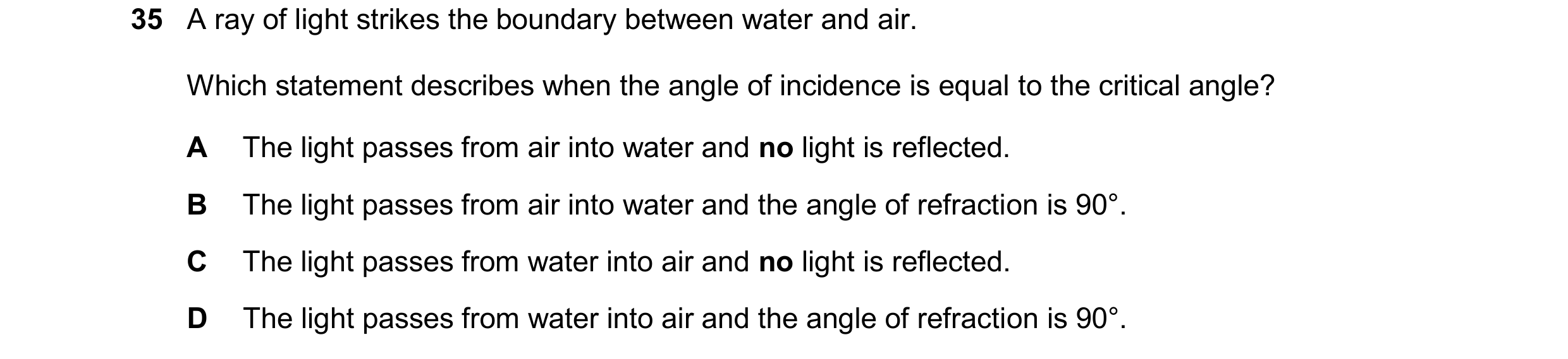 Question 63: A ray of light strikes the boundary between water and air. Which statement describes when the angle of incidence is equal to the critical a…