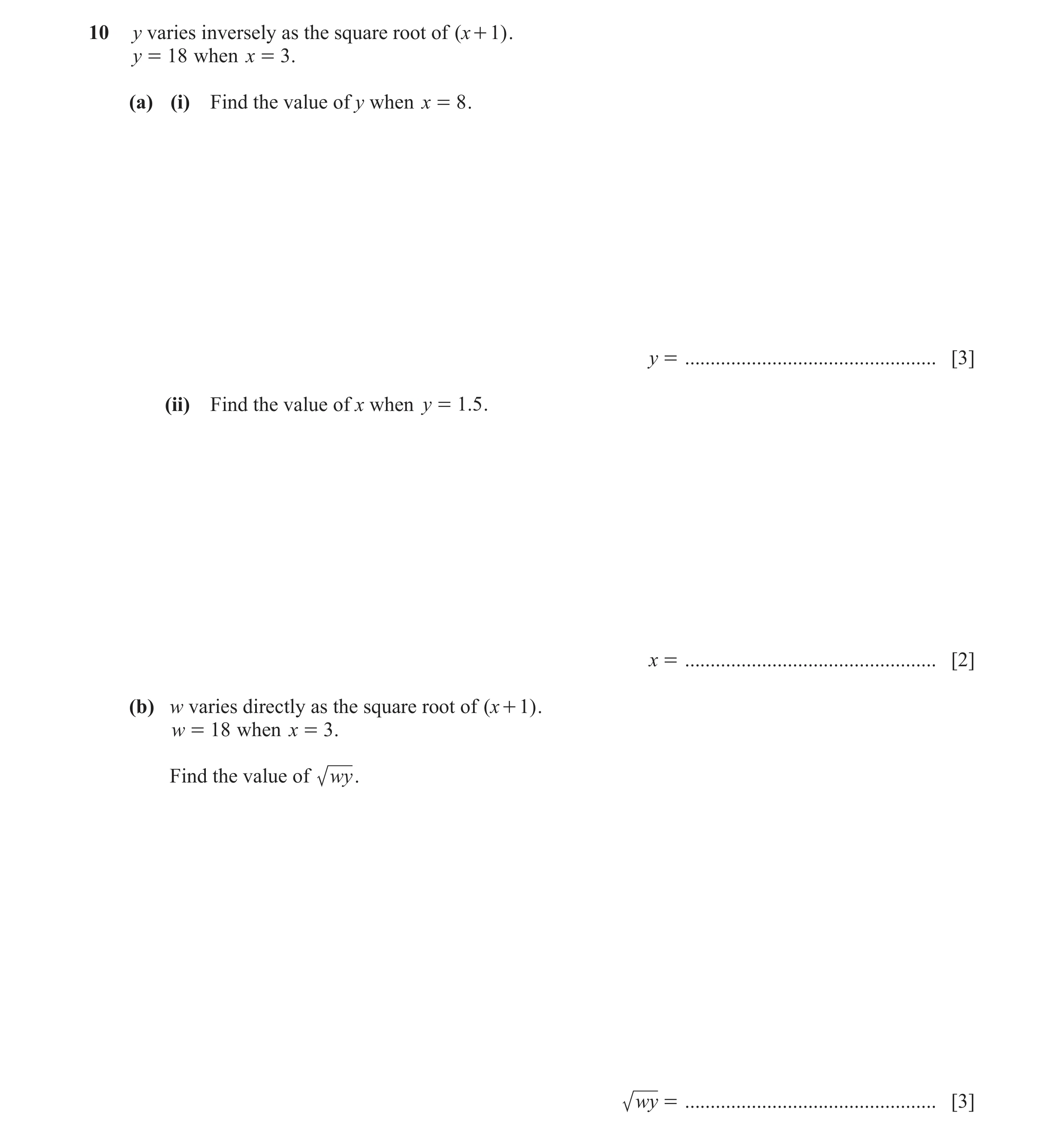 Question 15: y varies inversely as the square root of ( x + 1) . y = 18 when x = 3 . (a) (i) Find the value of y when x = 8 . y = ......................…