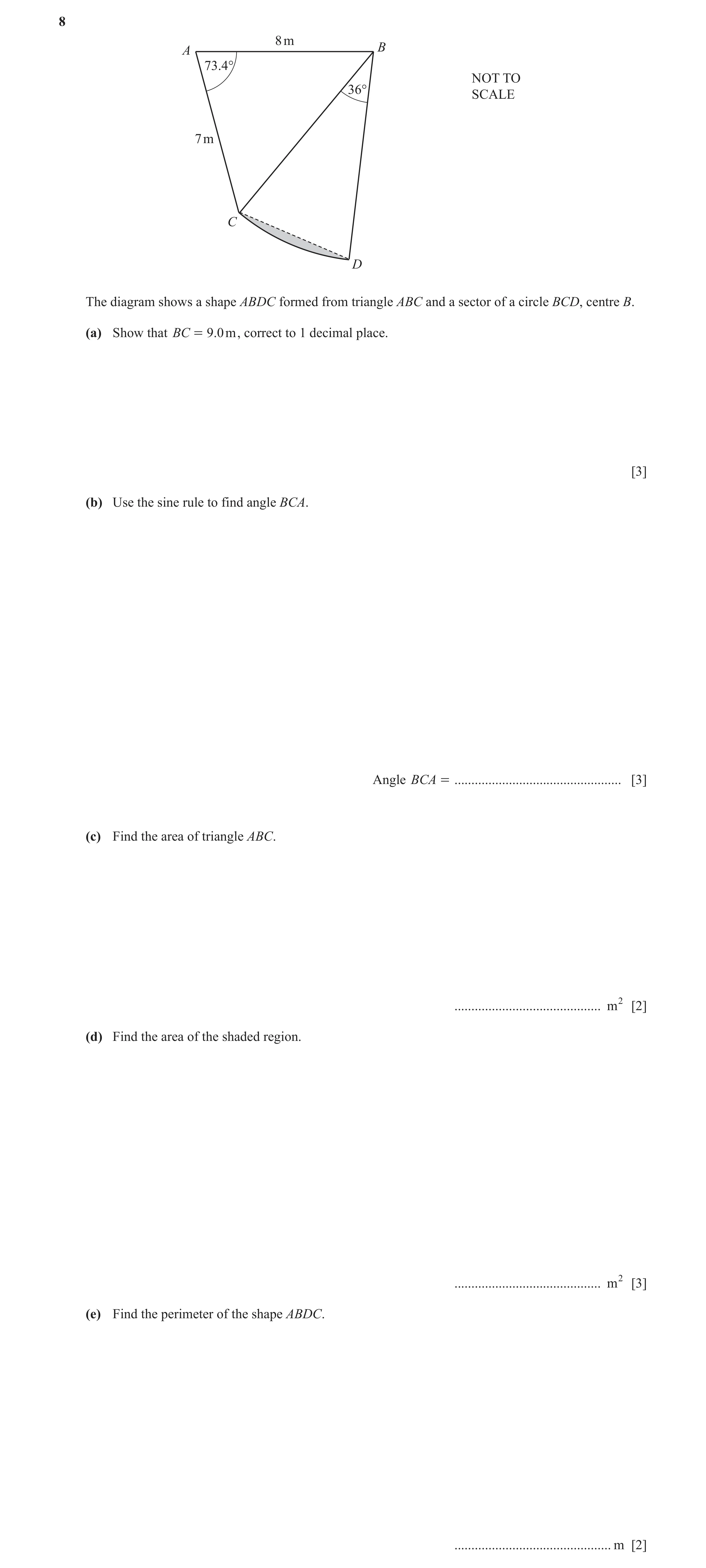 Question 32: 8 m A B 73.4° NOT TO 36° SCALE 7 m C D The diagram shows a shape ABDC formed from triangle ABC and a sector of a circle BCD, centre B. (a) …