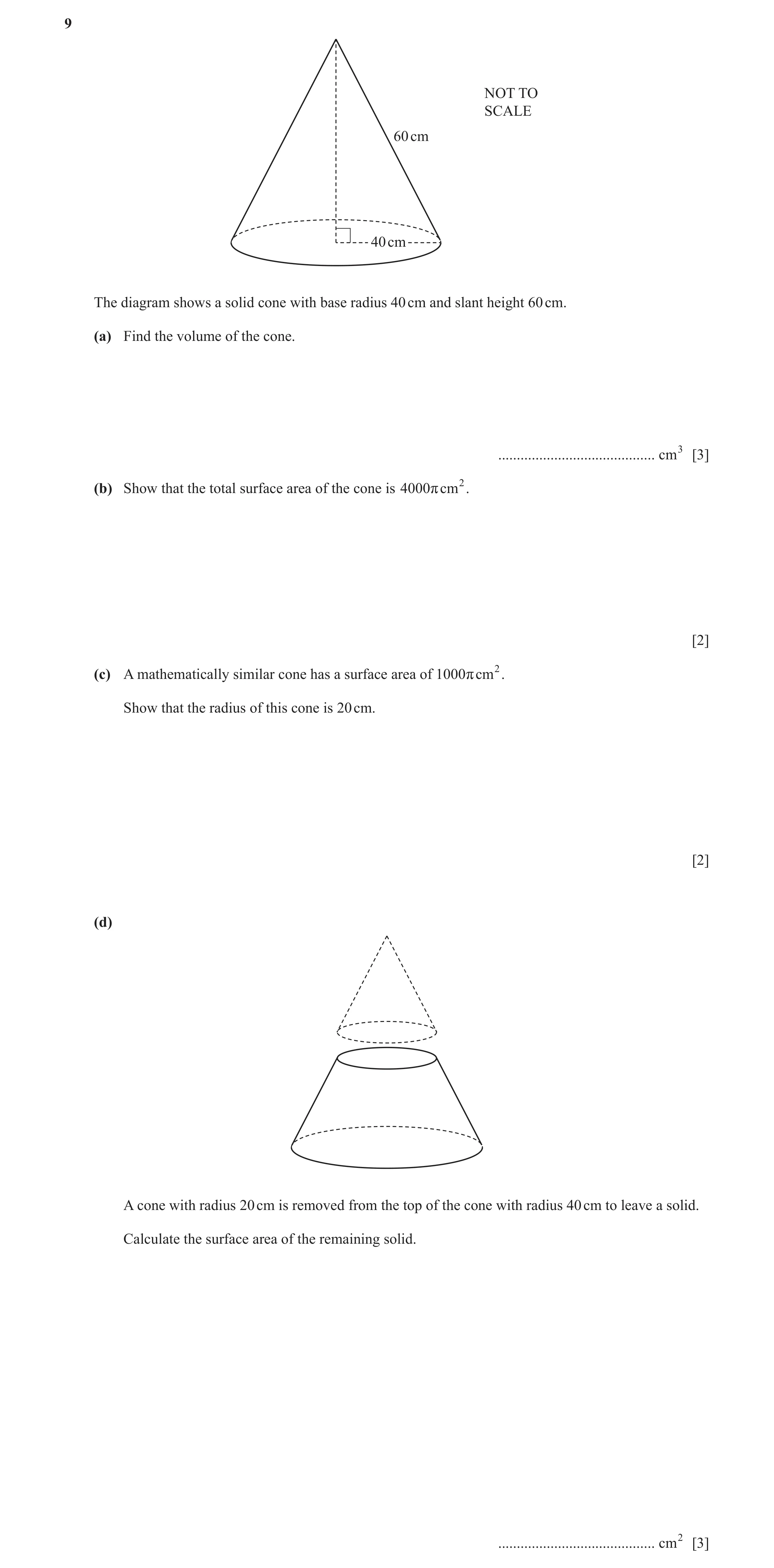 Question 30: NOT TO SCALE 60 cm 40 cm The diagram shows a solid cone with base radius 40 cm and slant height 60 cm. (a) Find the volume of the cone. ...…
