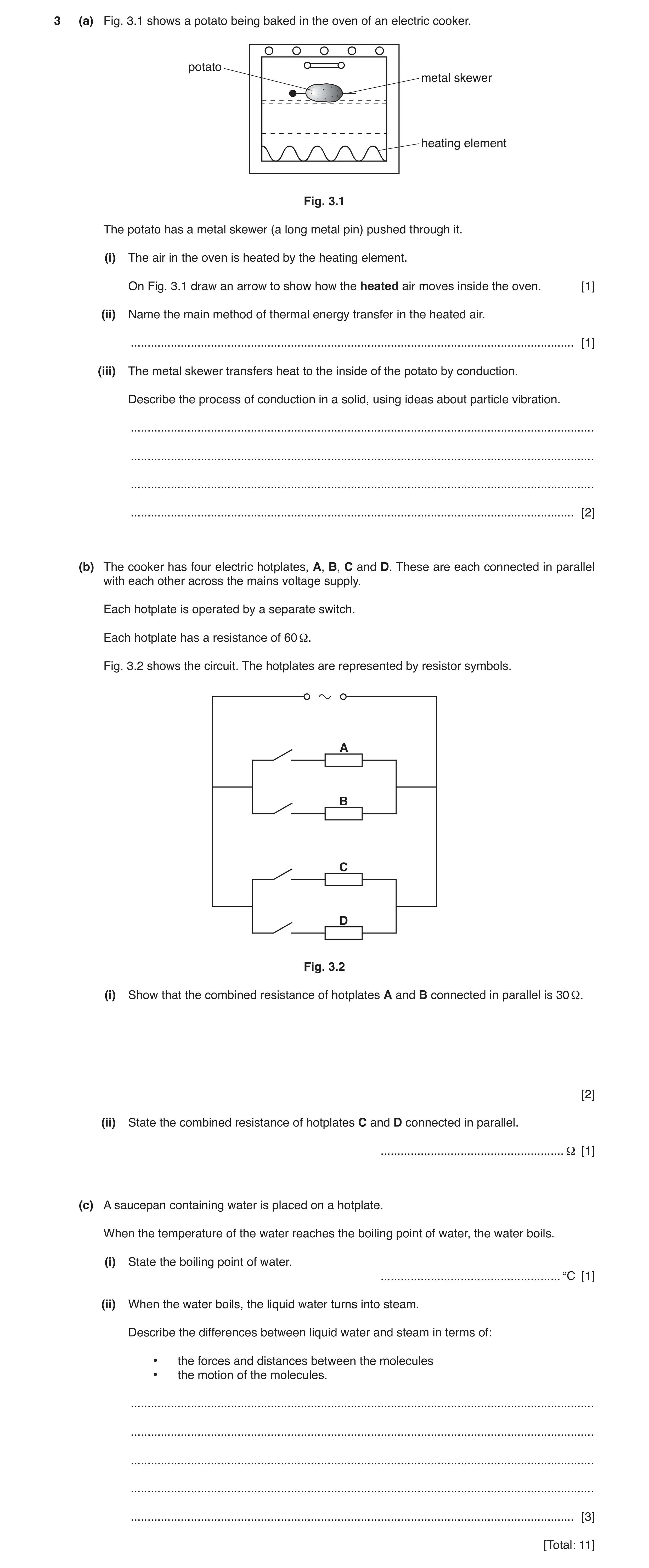 Question 9: (a) Fig. 3.1 shows a potato being baked in the oven of an electric cooker. potato metal skewer heating element Fig. 3.1 The potato has a me…
