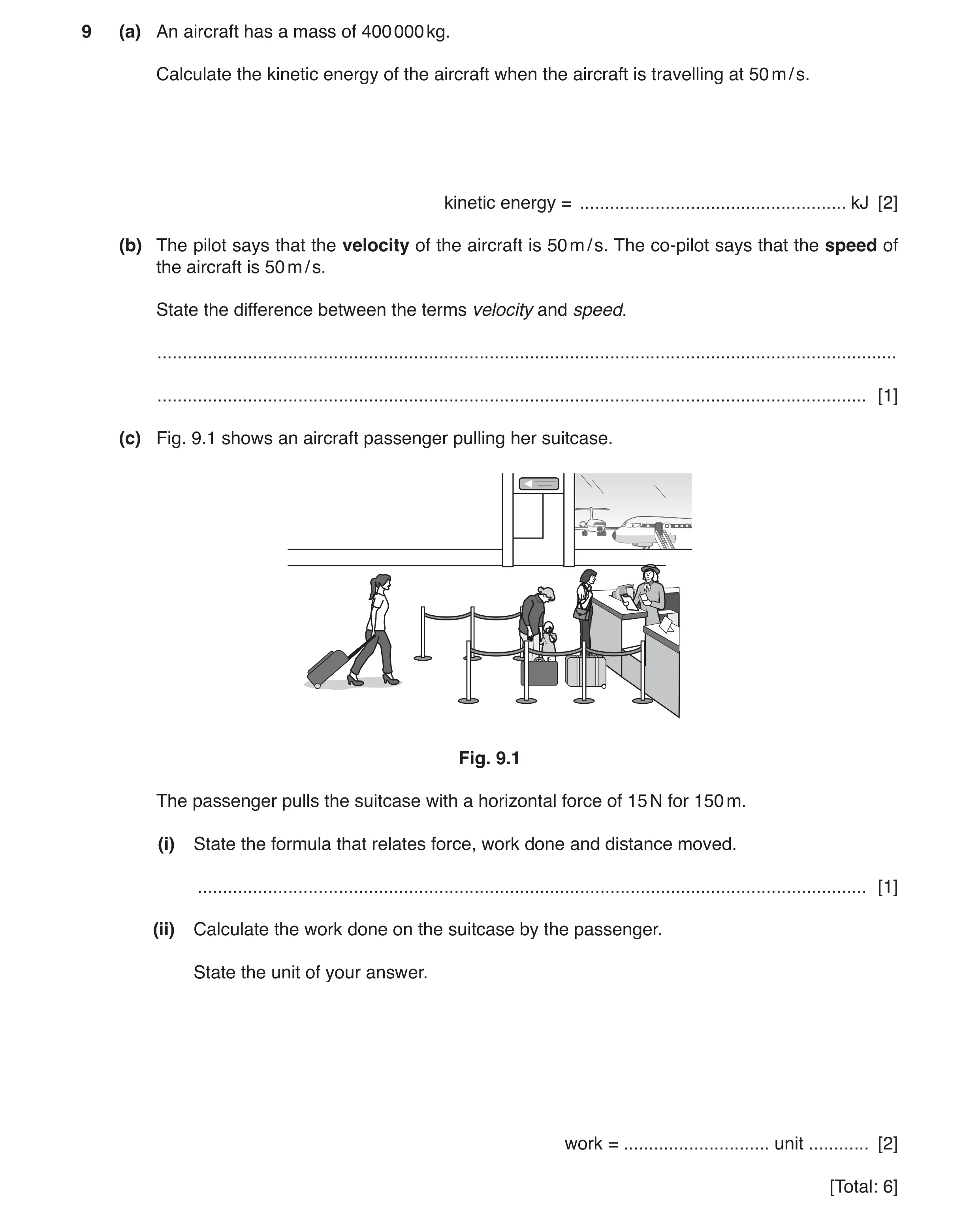 Question 11: (a) An aircraft has a mass of 400 000 kg. Calculate the kinetic energy of the aircraft when the aircraft is travelling at 50 m / s. kinetic…