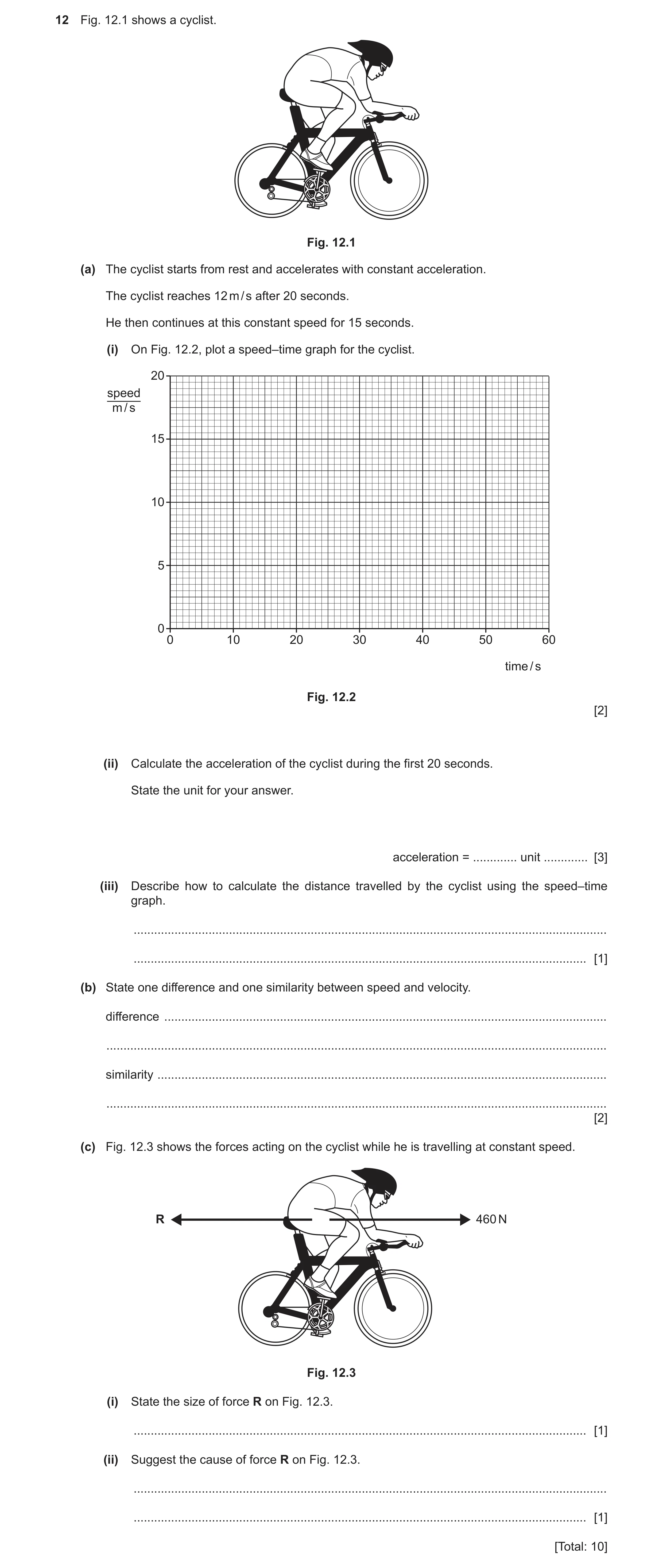 Question 20: Fig. 12.1 shows a cyclist. Fig. 12.1 (a) The cyclist starts from rest and accelerates with constant acceleration. The cyclist reaches 12 m …