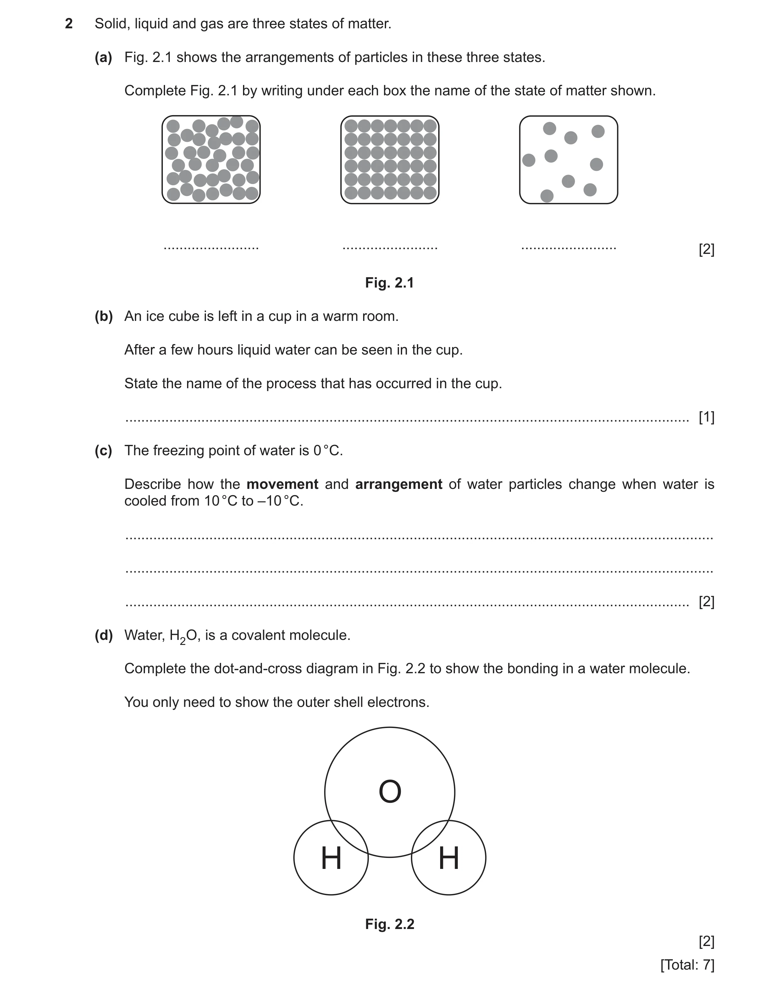 Question 3: Solid, liquid and gas are three states of matter. (a) Fig. 2.1 shows the arrangements of particles in these three states. Complete Fig. 2.1…