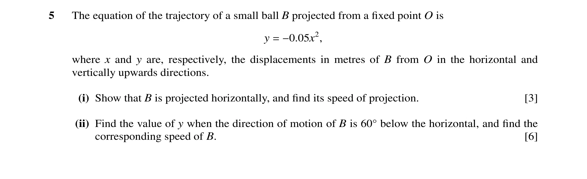 Question 97: The equation of the trajectory of a small ball B projected from a ﬁxed point O is y = −0.05x2, where x and y are, respectively, the displac…
