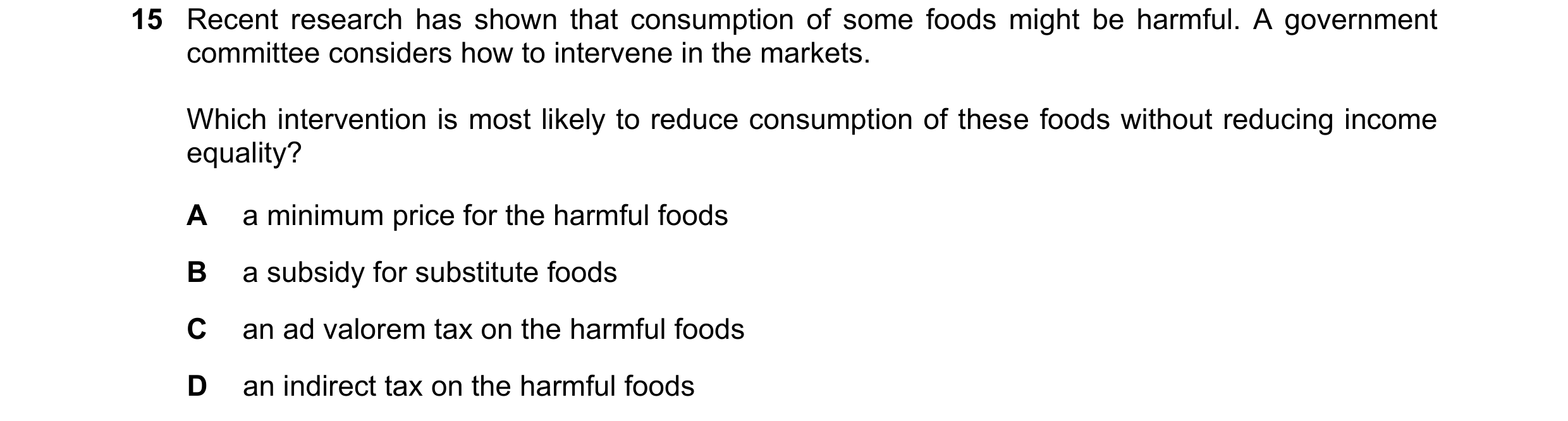 Question 46: Recent research has shown that consumption of some foods might be harmful. A government committee considers how to intervene in the markets…