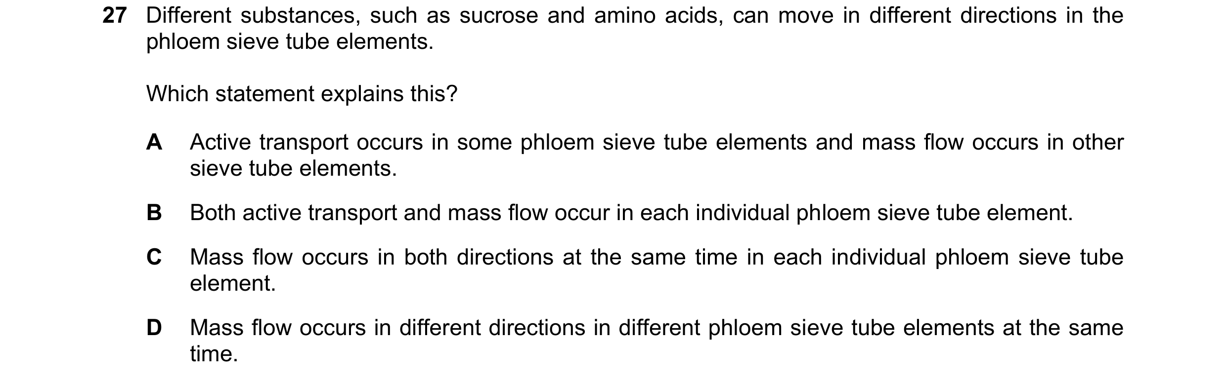 Question 239: Different substances, such as sucrose and amino acids, can move in different directions in the phloem sieve tube elements. Which statement …