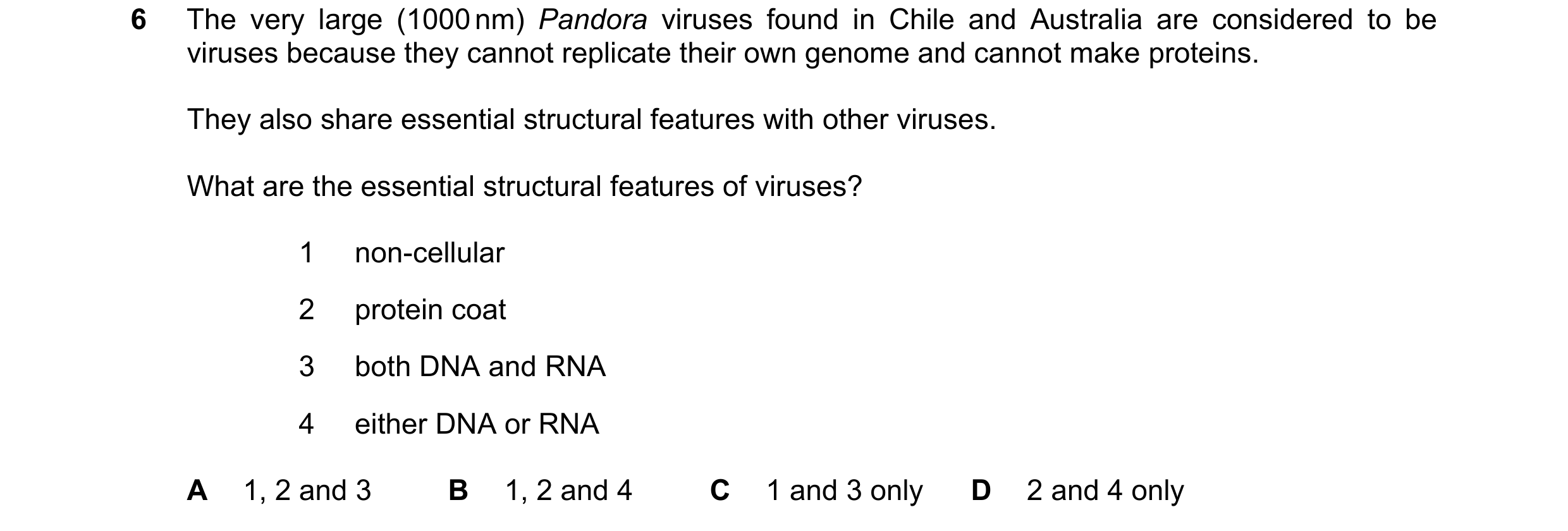 Question 265: The very large (1000 nm) Pandora viruses found in Chile and Australia are considered to be viruses because they cannot replicate their own …