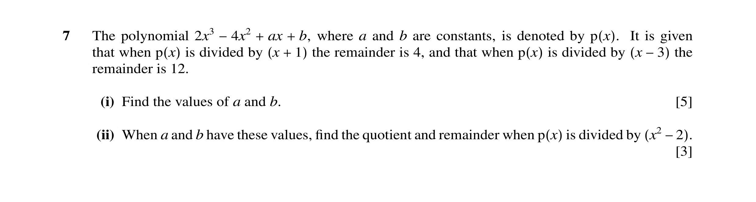 Question 40: The polynomial 2x3 ax b, where a and b are constants, is denoted by It is given that when is divided−4x2by+ + the remainder is 4, and that …