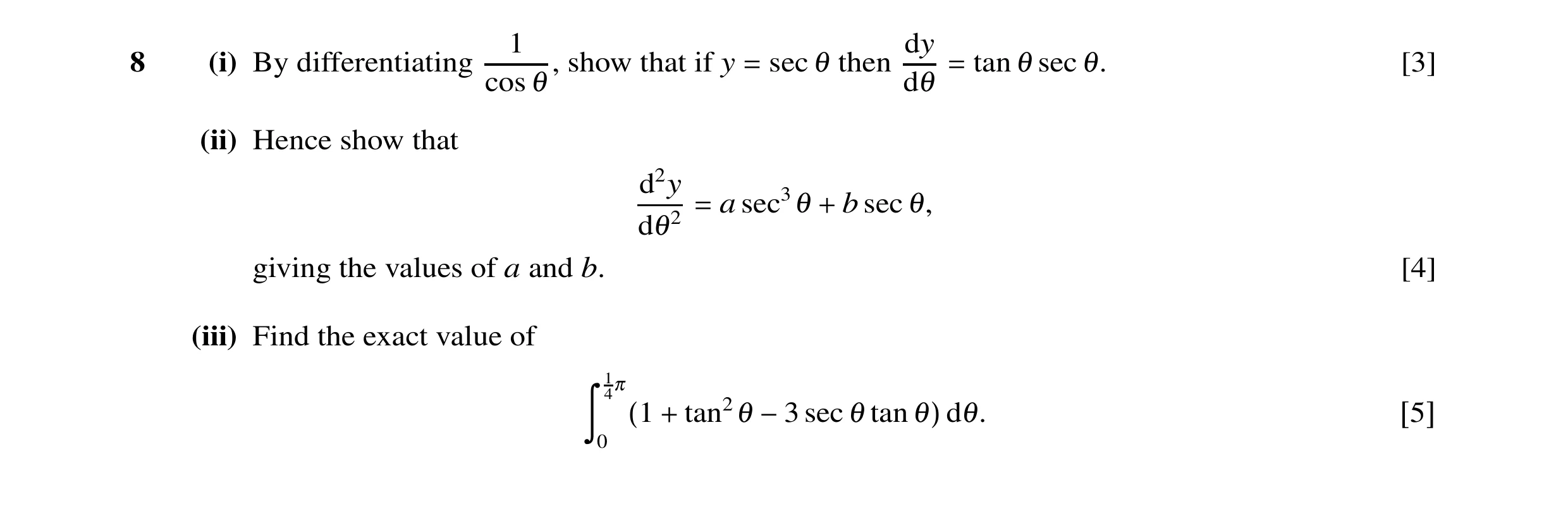 Question 38: dy 8 (i) By differentiating , show that if y sec θ then tan θ sec θ. [3] cos θ dθ = = (ii) Hence show that d2y a sec3θ bsec θ, dθ2 = + givi…