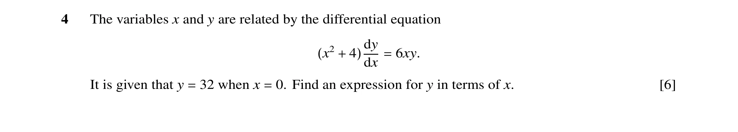 Question 23: The variables x and y are related by the differential equation 6xy. (x2 + 4)dydx = It is given that y 32 when x 0. Find an expression for y…