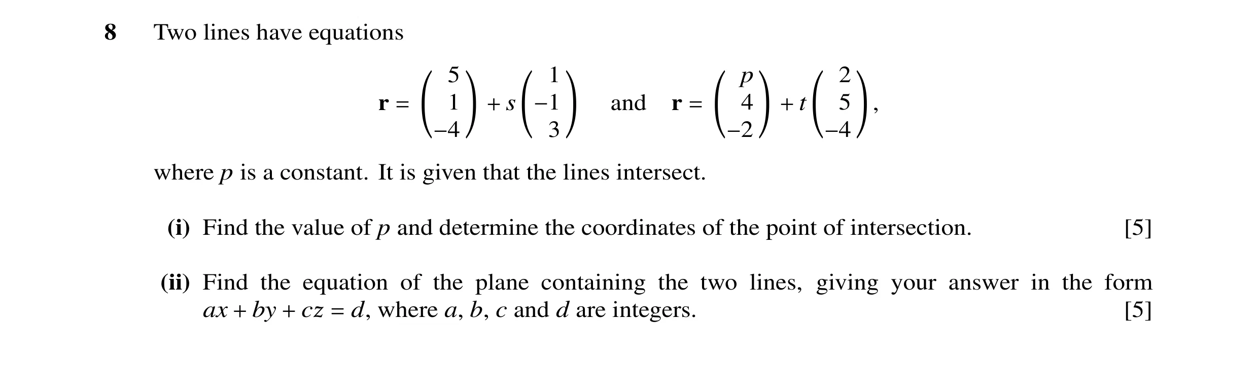 Question 24: Two lines have equations 5 1 p 2 r 1 s and r 4 t 5 = + −1 = + ! 3 ! ! !, −4 −2 −4 where p is a constant. It is given that the lines interse…