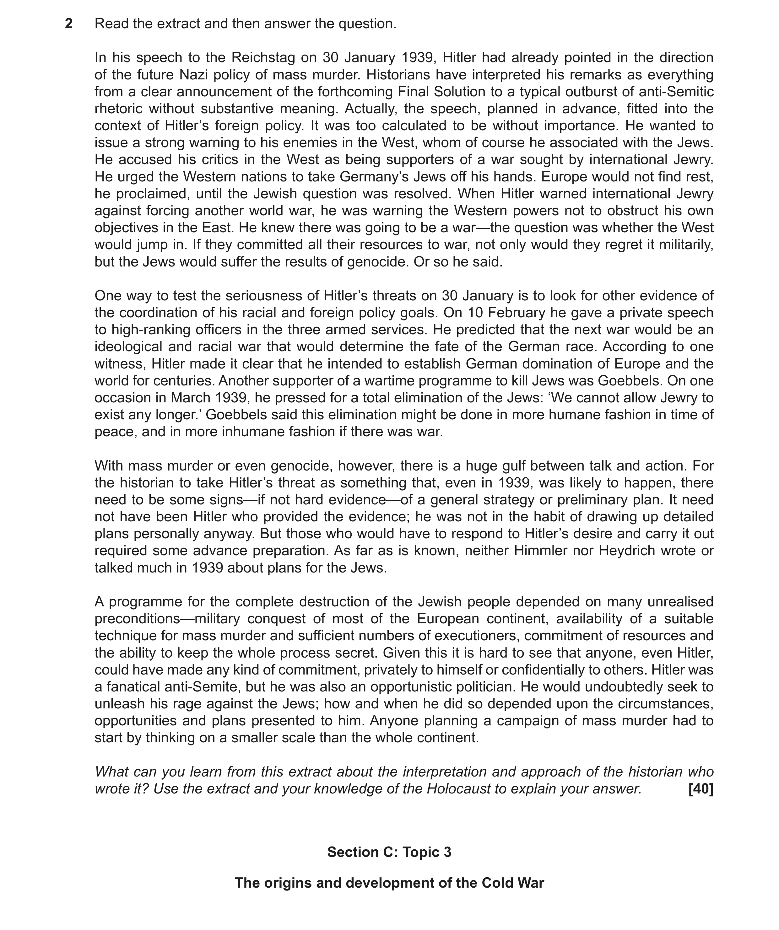 Question 2: Read the extract and then answer the question. In his speech to the Reichstag on 30 January 1939, Hitler had already pointed in the directi…