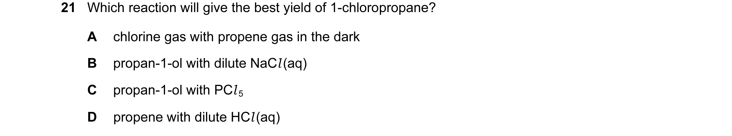 Question 83: Which reaction will give the best yield of 1-chloropropane? A chlorine gas with propene gas in the dark B propan-1-ol with dilute NaCl (aq)…