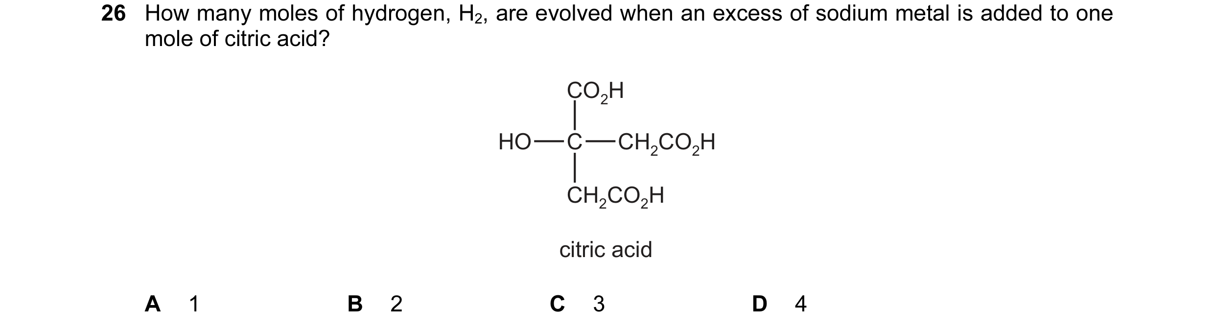 Question 43: How many moles of hydrogen, H2, are evolved when an excess of sodium metal is added to one mole of citric acid? CO2H HO C CH2CO2H CH2CO2H c…