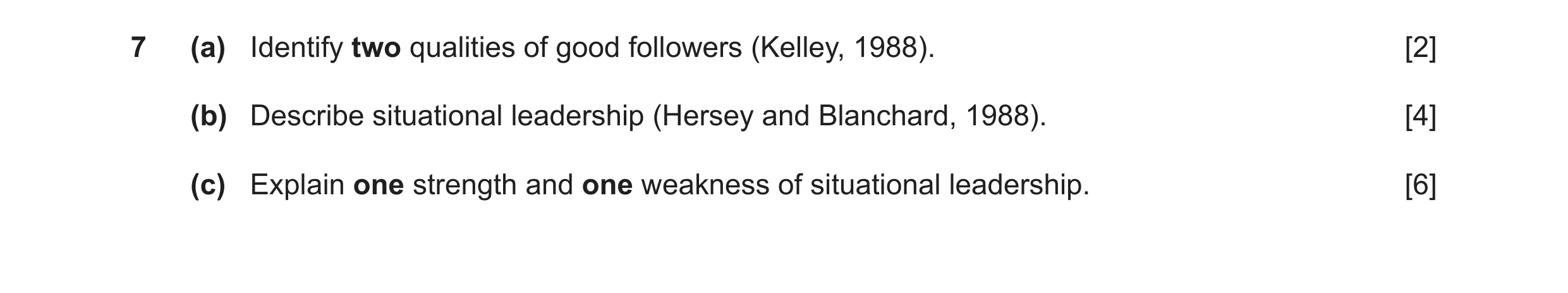 Question 12: (a) Identify two qualities of good followers (Kelley, 1988). [2] (b) Describe situational leadership (Hersey and Blanchard, 1988). [4] (c) …