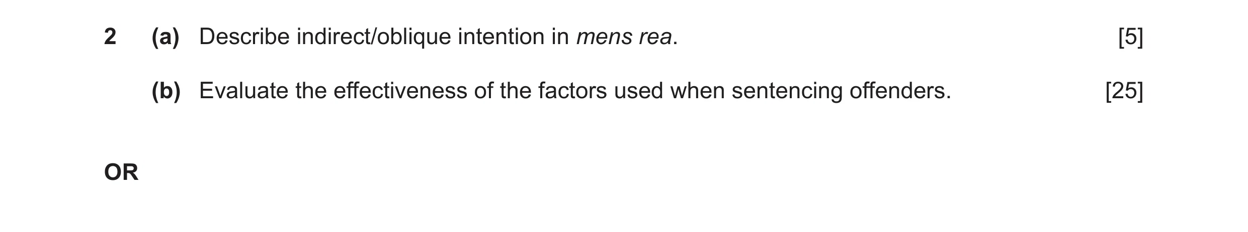 Question 21: (a) Describe indirect/oblique intention in mens rea. [5] (b) Evaluate the effectiveness of the factors used when sentencing offenders. [25]…