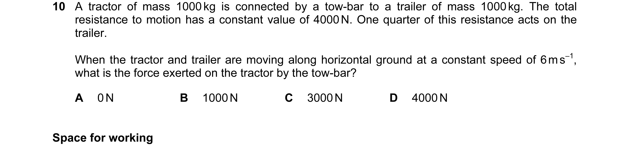 Question 43: A tractor of mass 1000 kg is connected by a tow-bar to a trailer of mass 1000 kg. The total resistance to motion has a constant value of 40…