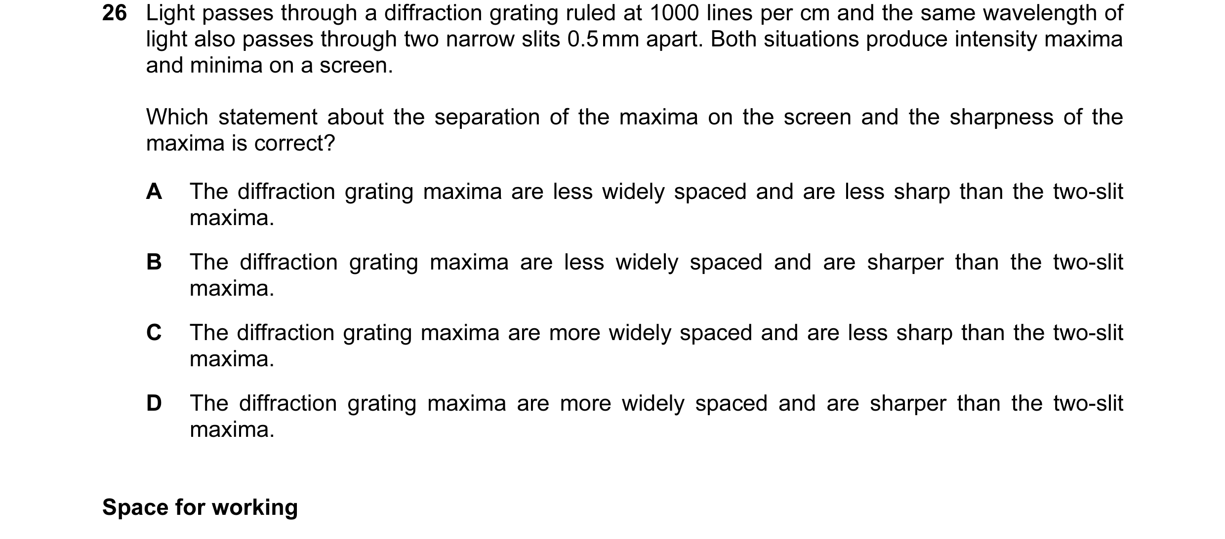 Question 28: Light passes through a diffraction grating ruled at 1000 lines per cm and the same wavelength of light also passes through two narrow slits…