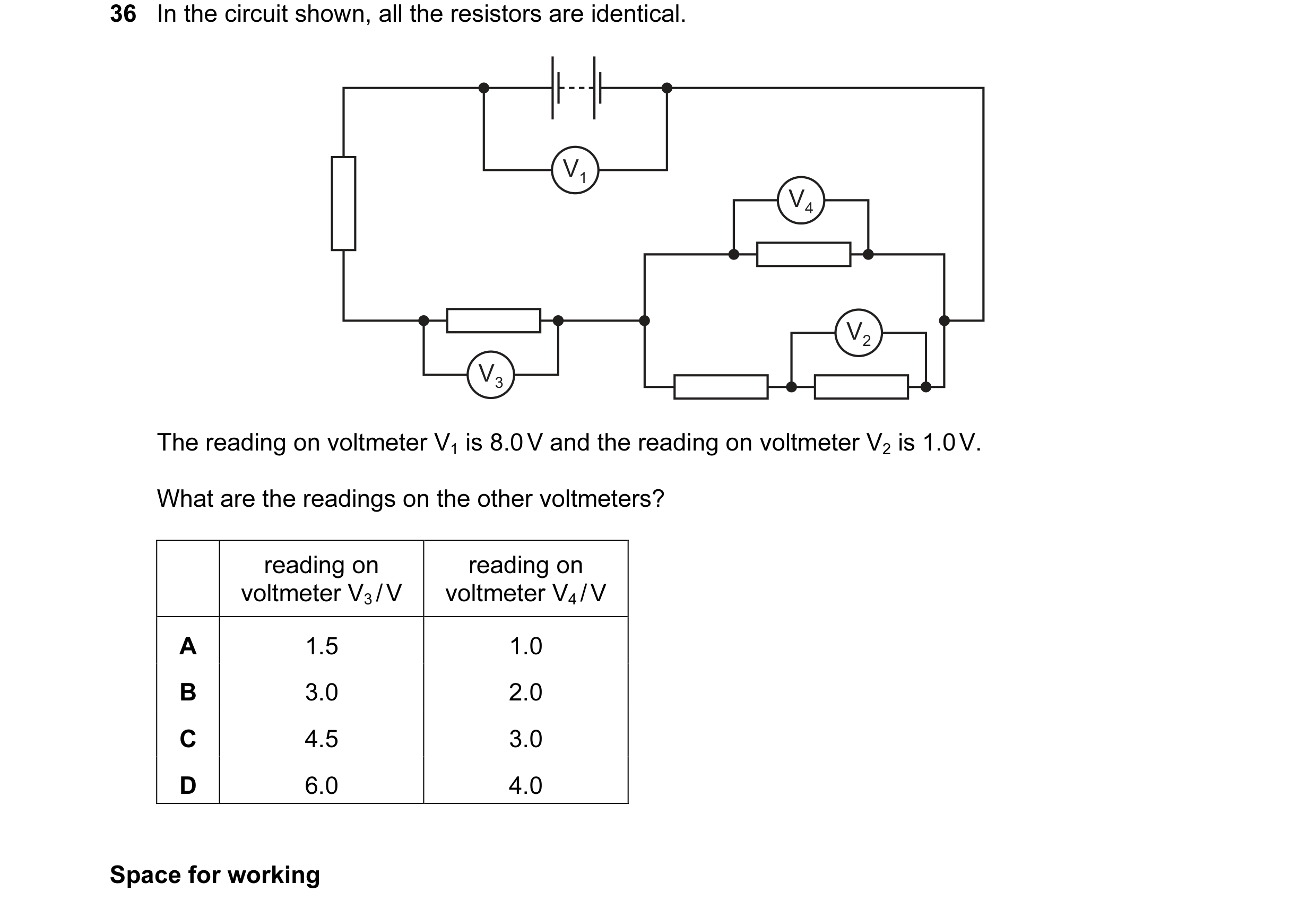 Question 43: In the circuit shown, all the resistors are identical. V1 V4 V2 V3 The reading on voltmeter V1 is 8.0 V and the reading on voltmeter V2 is …