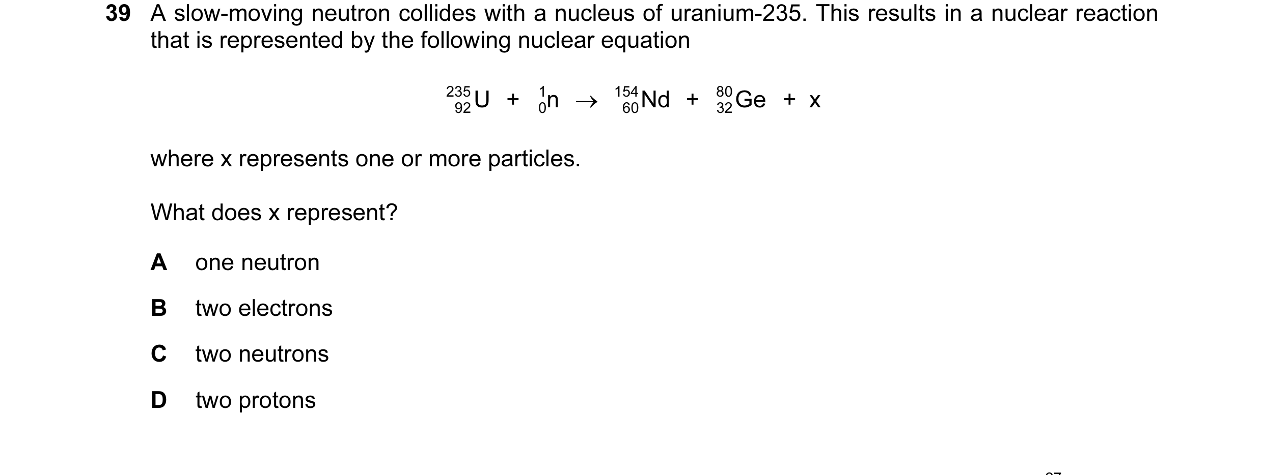 Question 54: A slow-moving neutron collides with a nucleus of uranium-235. This results in a nuclear reaction that is represented by the following nucle…