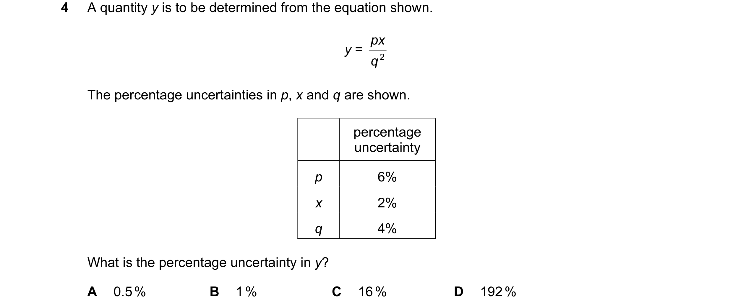 Question 49: A quantity y is to be determined from the equation shown. px y = q 2 The percentage uncertainties in p, x and q are shown. percentage uncer…