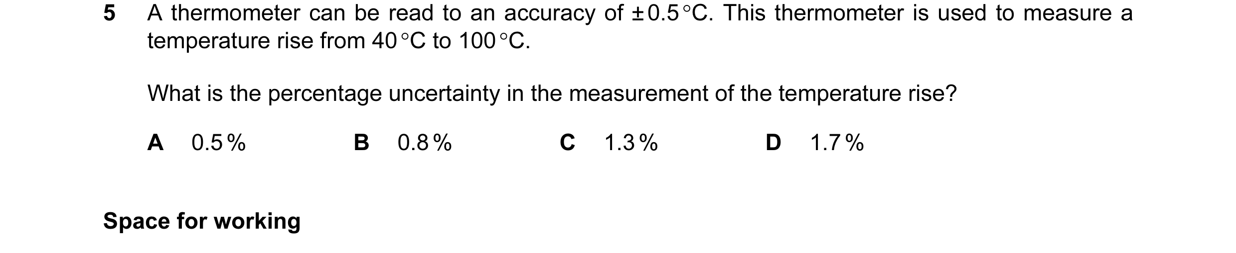 Question 50: A thermometer can be read to an accuracy of ± 0.5 °C. This thermometer is used to measure a temperature rise from 40 °C to 100 °C. What is …