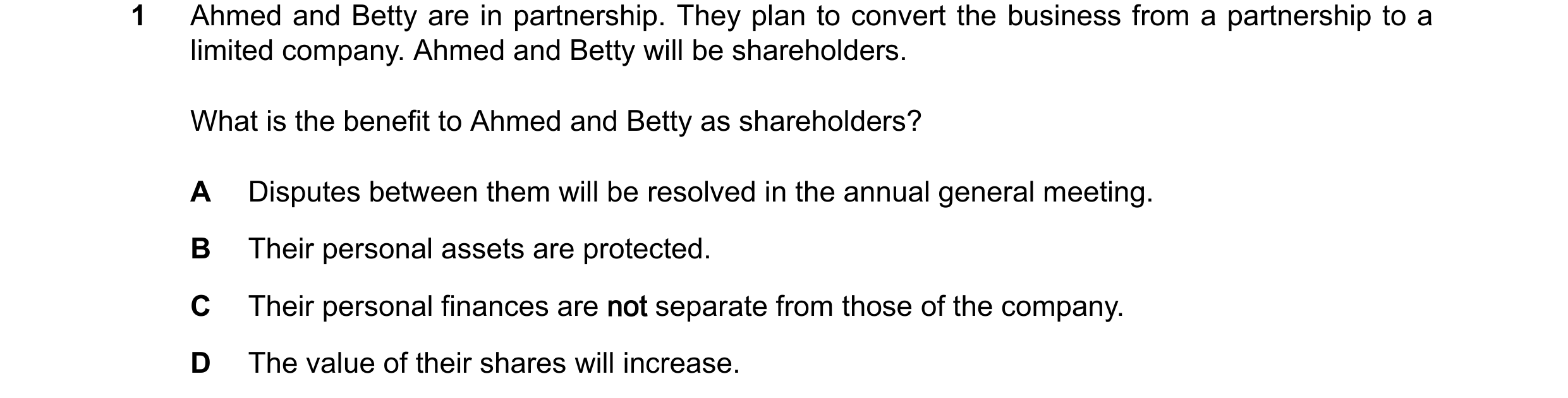 Question 292: Ahmed and Betty are in partnership. They plan to convert the business from a partnership to a limited company. Ahmed and Betty will be shar…