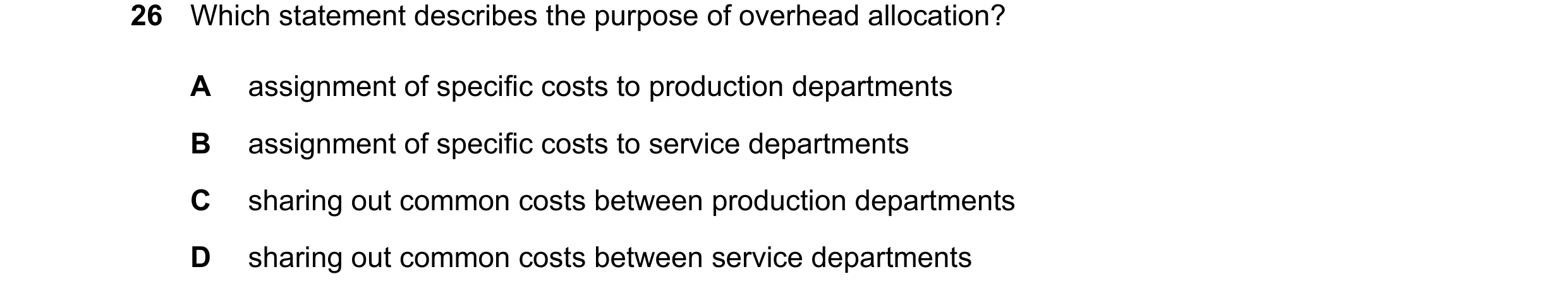 Question 537: Which statement describes the purpose of overhead allocation? A assignment of specific costs to production departments B assignment of spec…