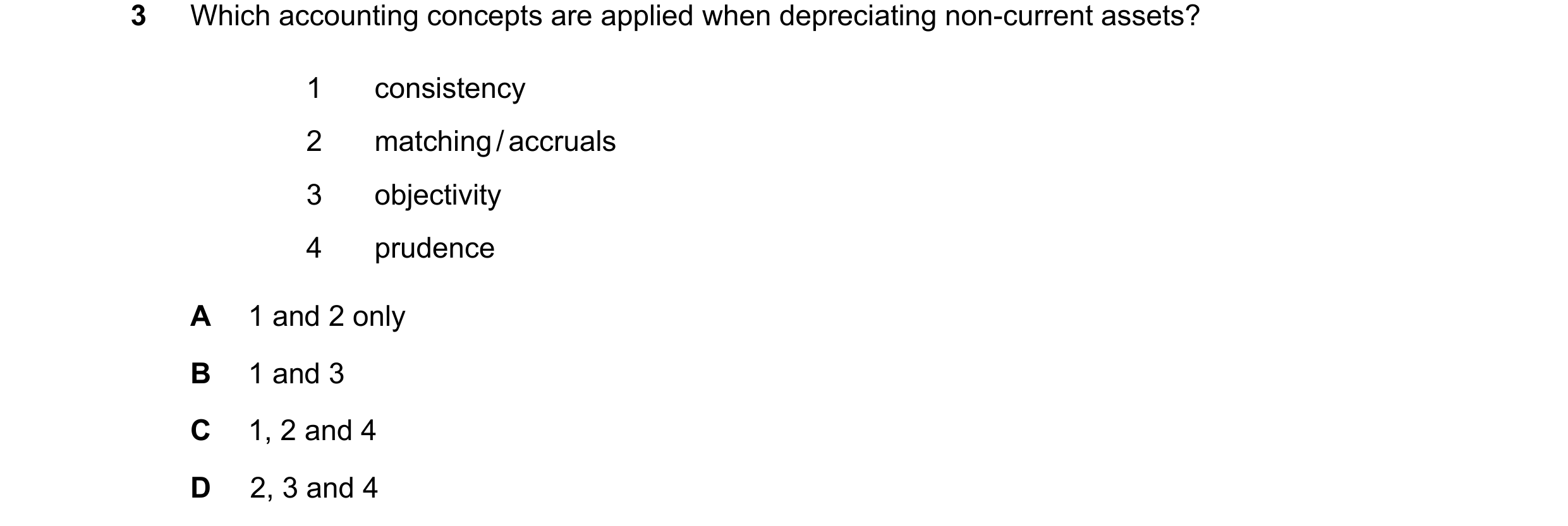 Question 283: Which accounting concepts are applied when depreciating non-current assets? 1 consistency 2 matching/accruals 3 objectivity 4 prudence A 1 …