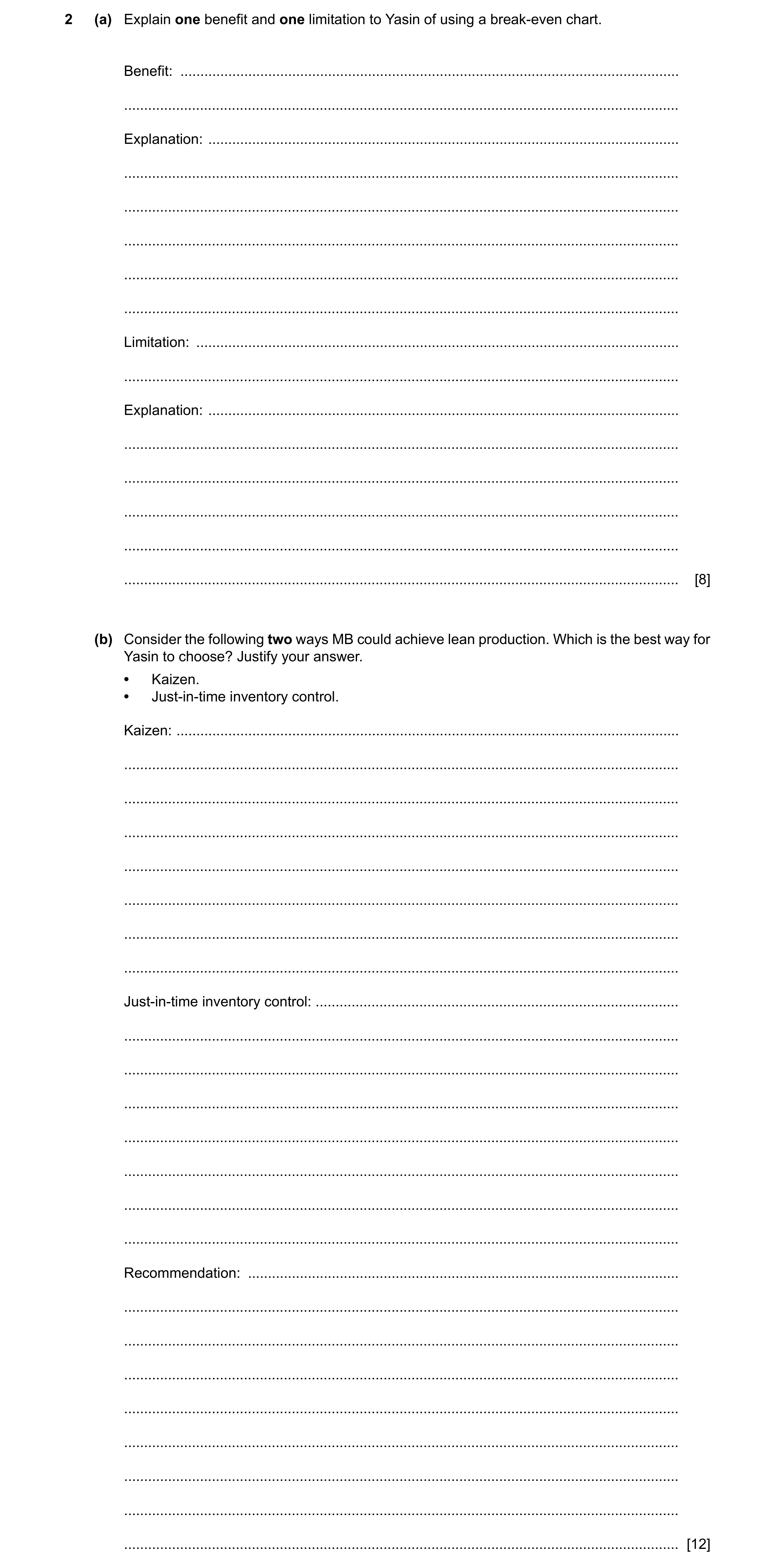 Question 6: (a) Explain one benefit and one limitation to Yasin of using a break-even chart. Benefit: .................................................…