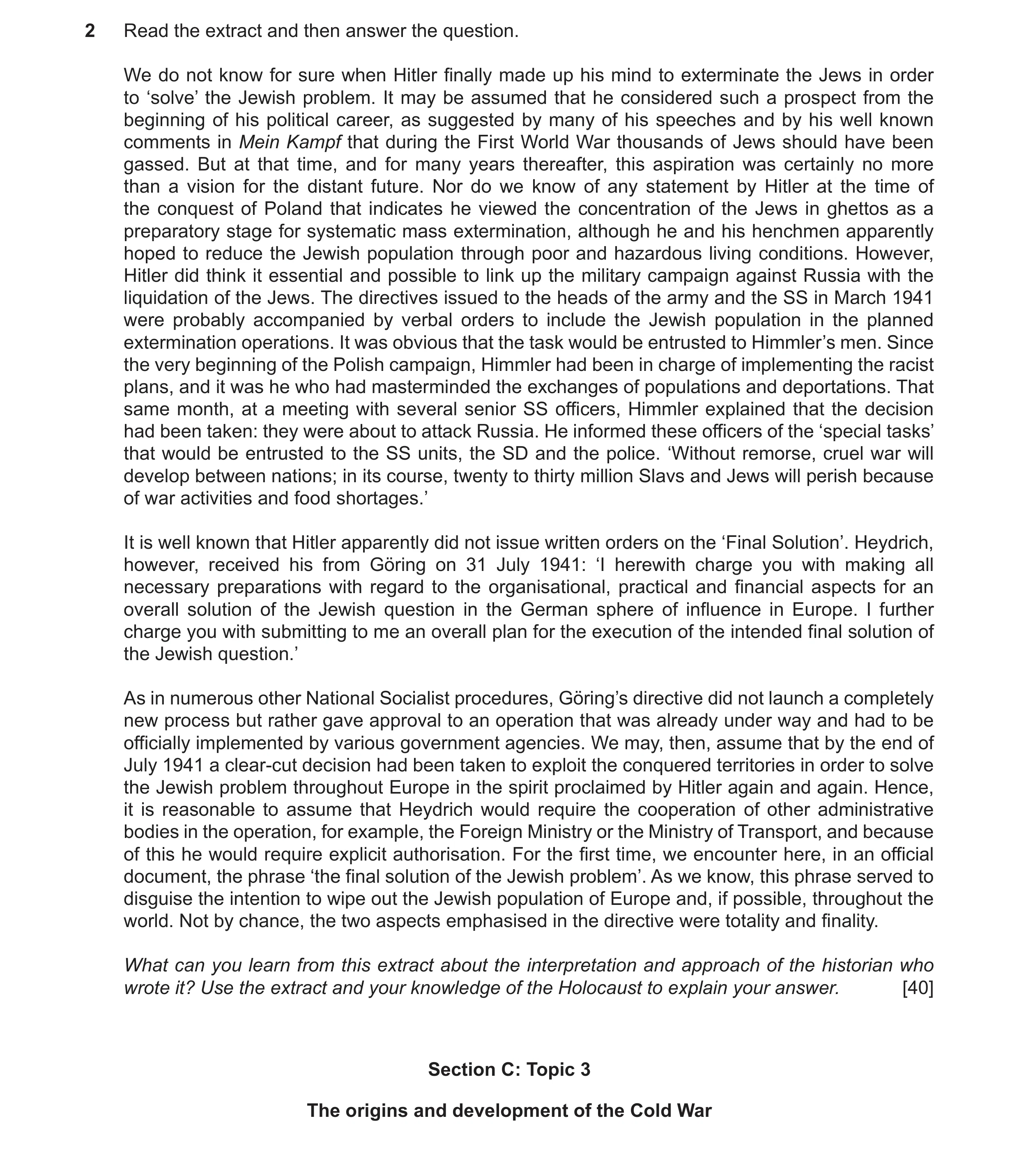 Question 11: Read the extract and then answer the question. We do not know for sure when Hitler finally made up his mind to exterminate the Jews in orde…