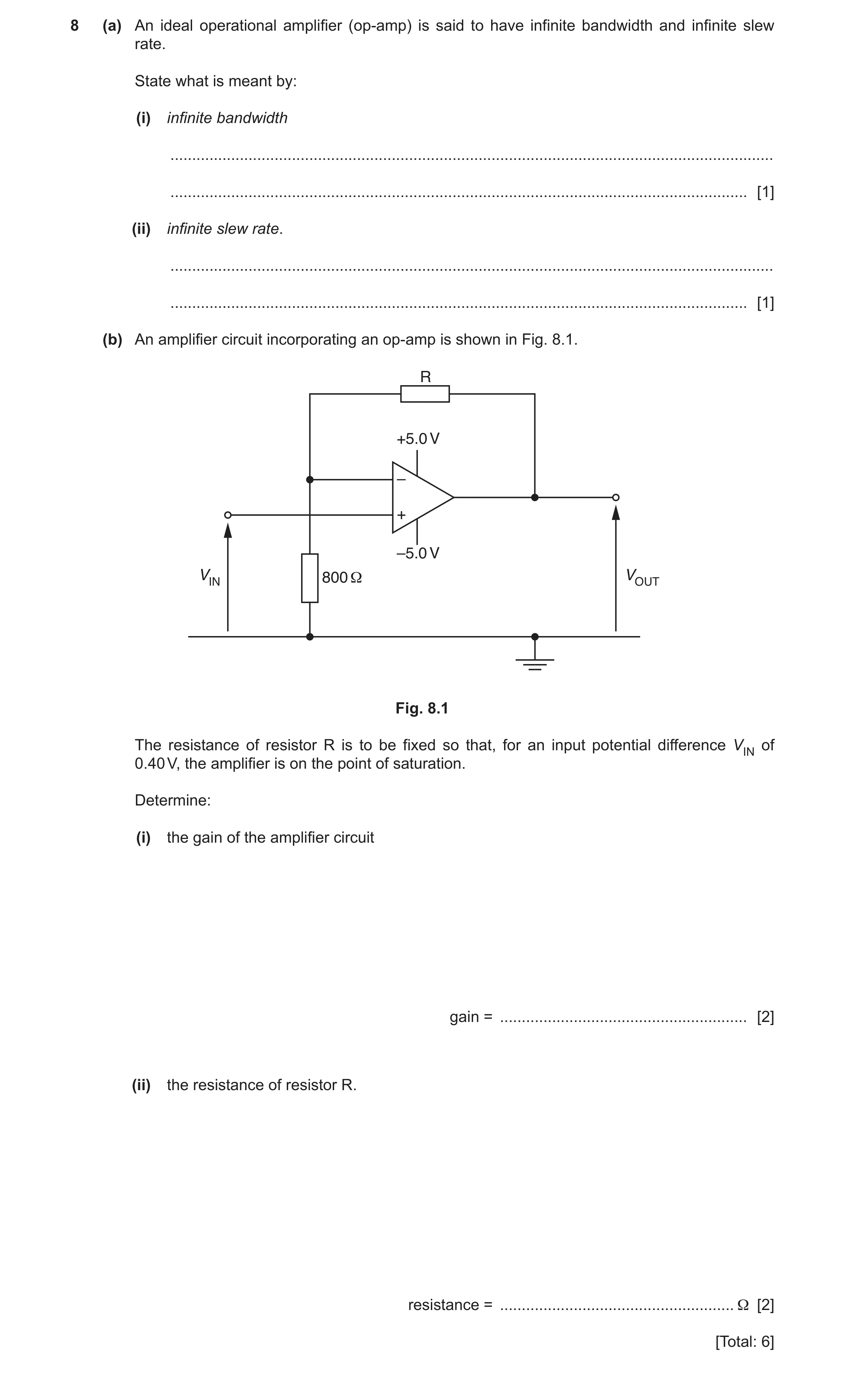 Question 20: (a) An ideal operational amplifier (op-amp) is said to have infinite bandwidth and infinite slew rate. State what is meant by: (i) infinite…