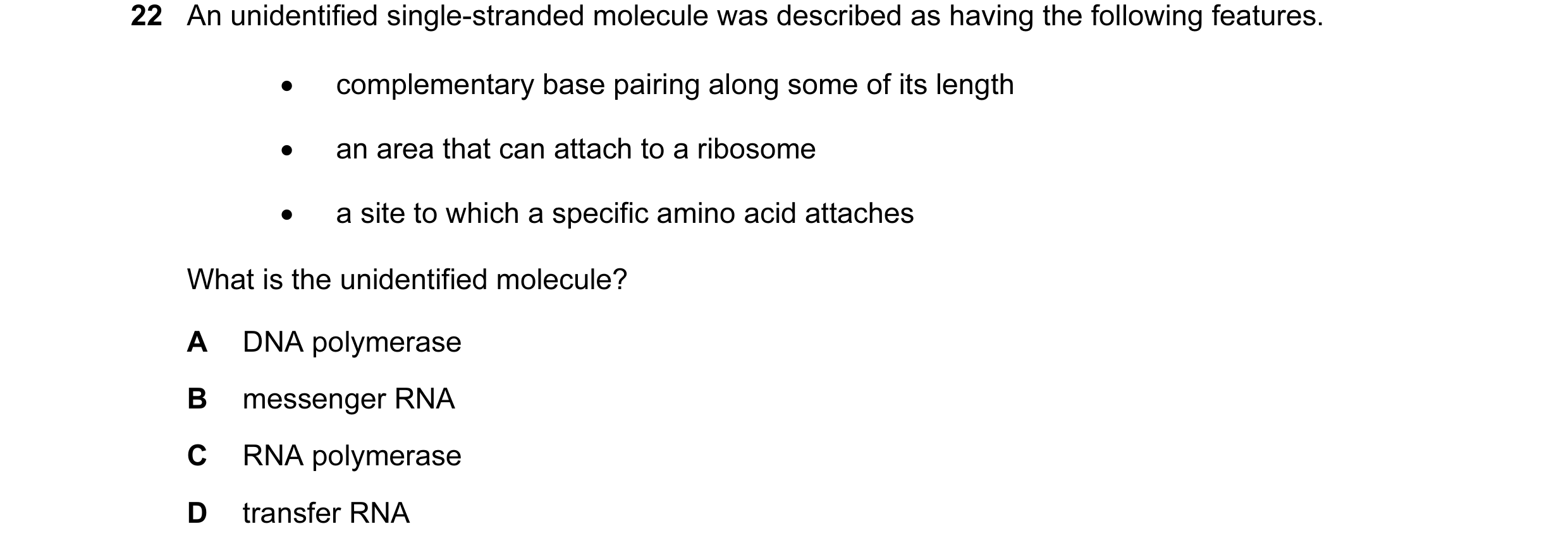 Question 10: An unidentified single-stranded molecule was described as having the following features. • complementary base pairing along some of its len…