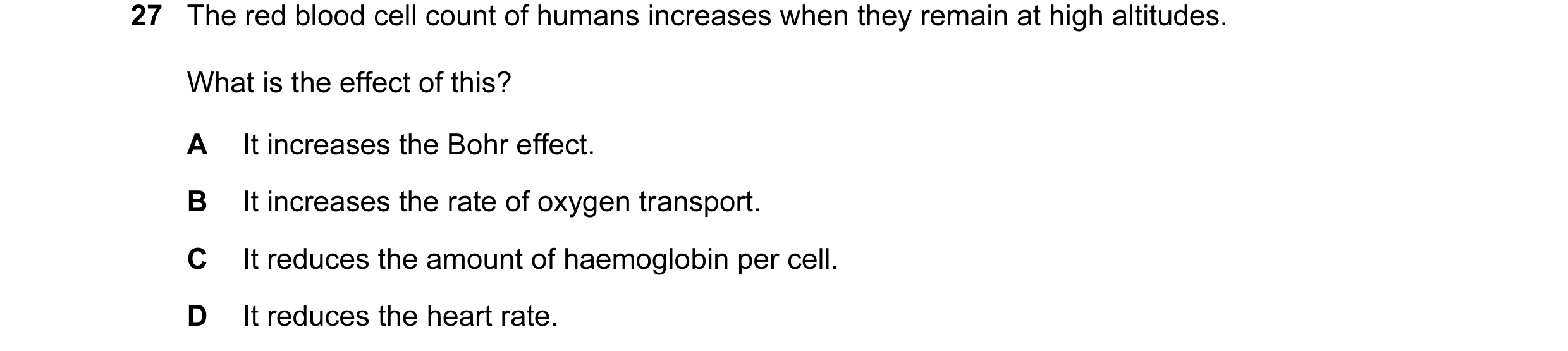 Question 6: The red blood cell count of humans increases when they remain at high altitudes. What is the effect of this? A It increases the Bohr effect…