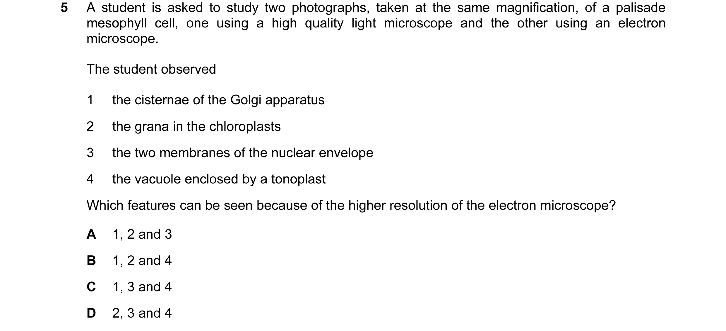 Question 12: A student is asked to study two photographs, taken at the same magnification, of a palisade mesophyll cell, one using a high quality light …