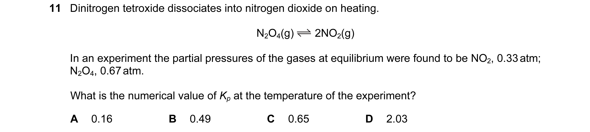 Question 13: Dinitrogen tetroxide dissociates into nitrogen dioxide on heating. N2O4(g) 2NO2(g) In an experiment the partial pressures of the gases at e…