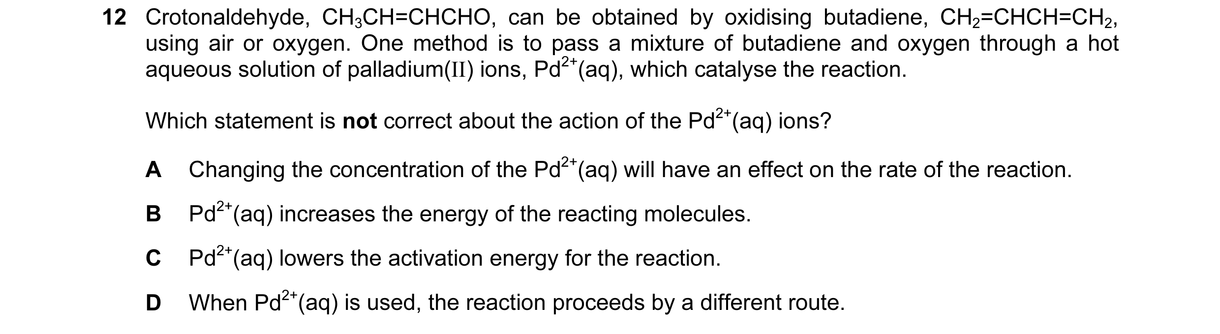Question 5: Crotonaldehyde, CH3CH=CHCHO, can be obtained by oxidising butadiene, CH2=CHCH=CH2, using air or oxygen. One method is to pass a mixture of …