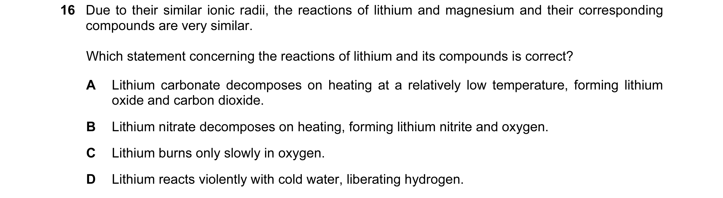 Question 14: Due to their similar ionic radii, the reactions of lithium and magnesium and their corresponding compounds are very similar. Which statemen…