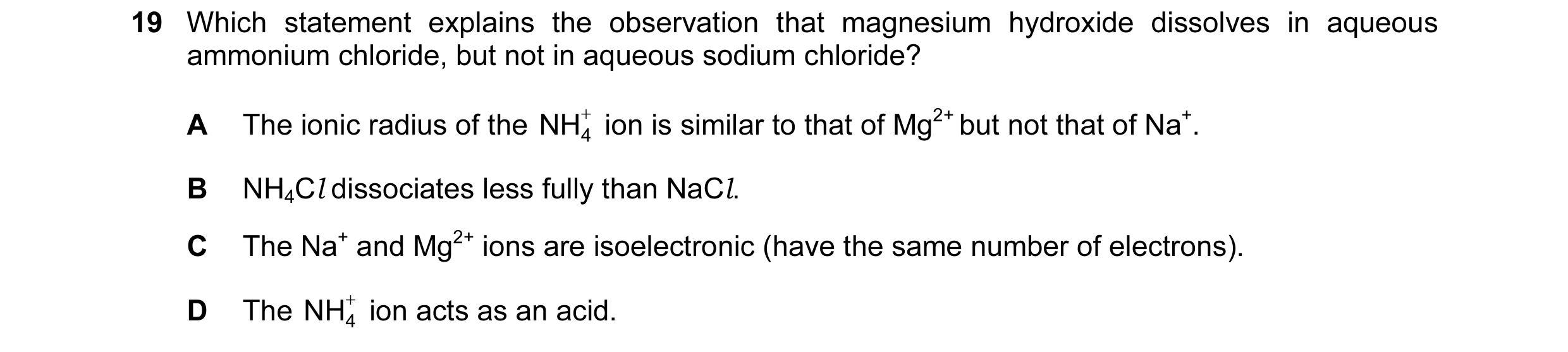 Question 1: Which statement explains the observation that magnesium hydroxide dissolves in aqueous ammonium chloride, but not in aqueous sodium chlorid…