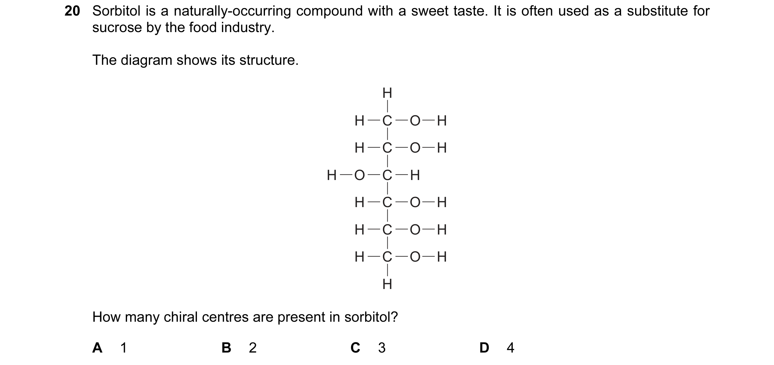 Question 16: Sorbitol is a naturally-occurring compound with a sweet taste. It is often used as a substitute for sucrose by the food industry. The diagr…
