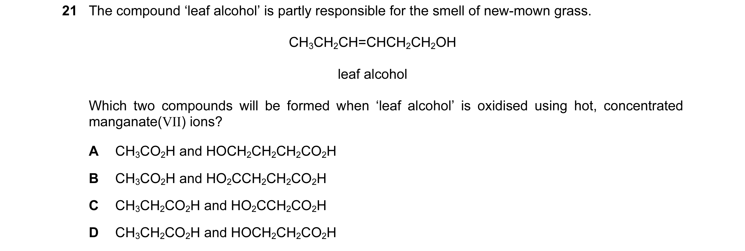Question 14: The compound ‘leaf alcohol’ is partly responsible for the smell of new-mown grass. CH3CH2CH=CHCH2CH2OH leaf alcohol Which two compounds wil…