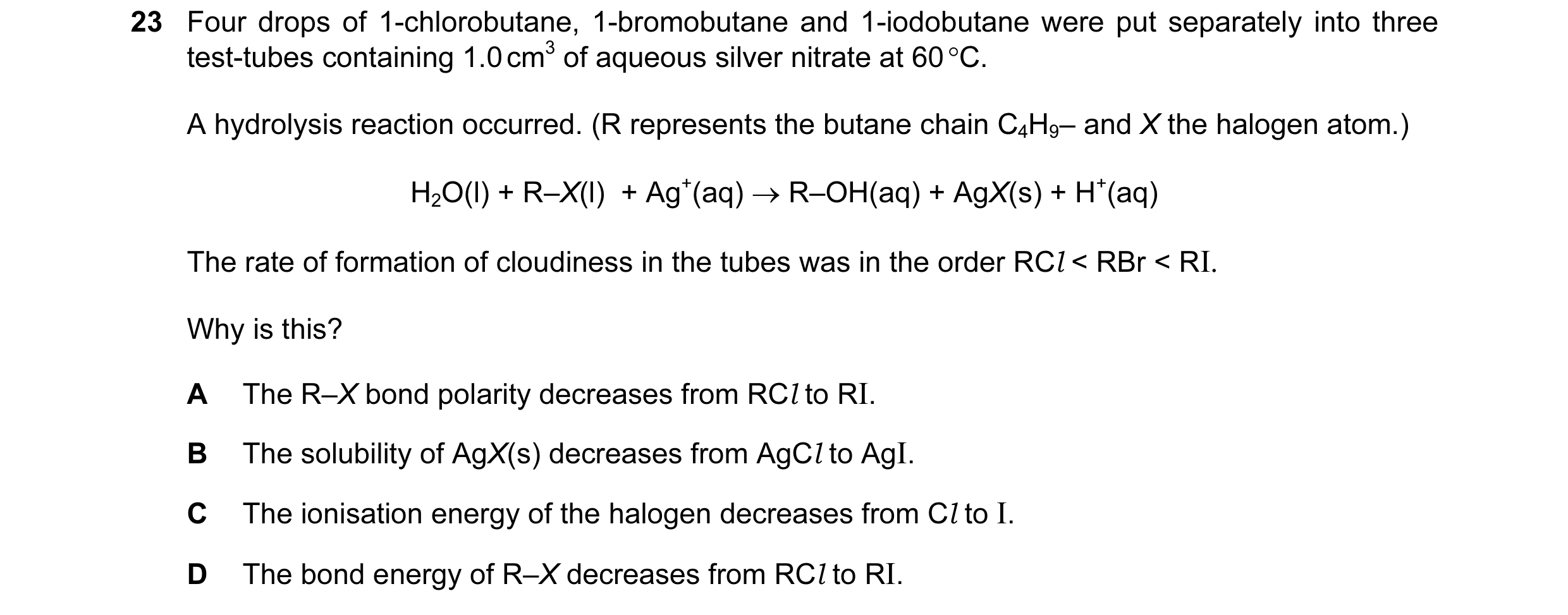 Question 13: Four drops of 1-chlorobutane, 1-bromobutane and 1-iodobutane were put separately into three test-tubes containing 1.0 cm3 of aqueous silver…