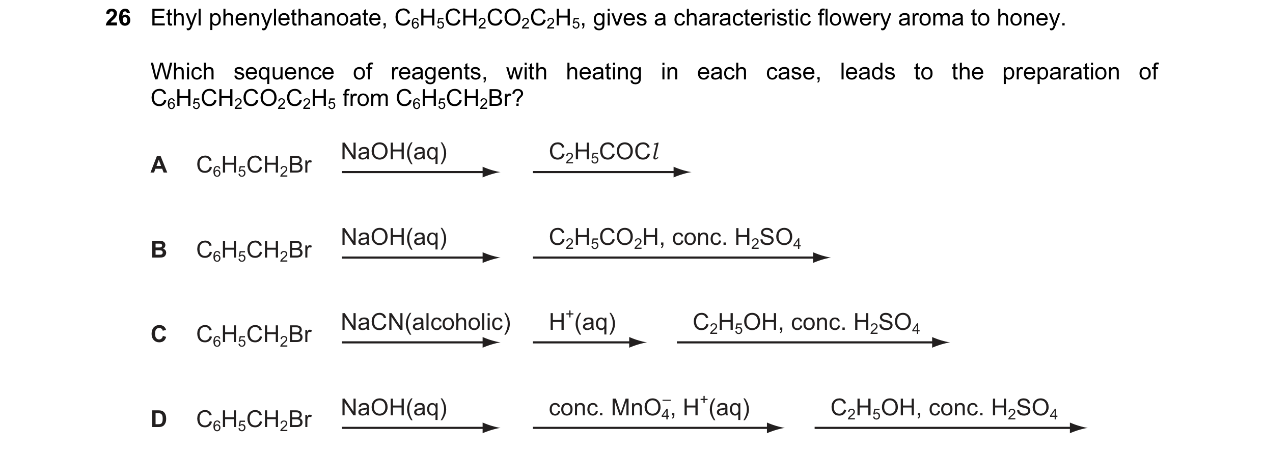 Question 11: Ethyl phenylethanoate, C6H5CH2CO2C2H5, gives a characteristic flowery aroma to honey. Which sequence of reagents, with heating in each case…