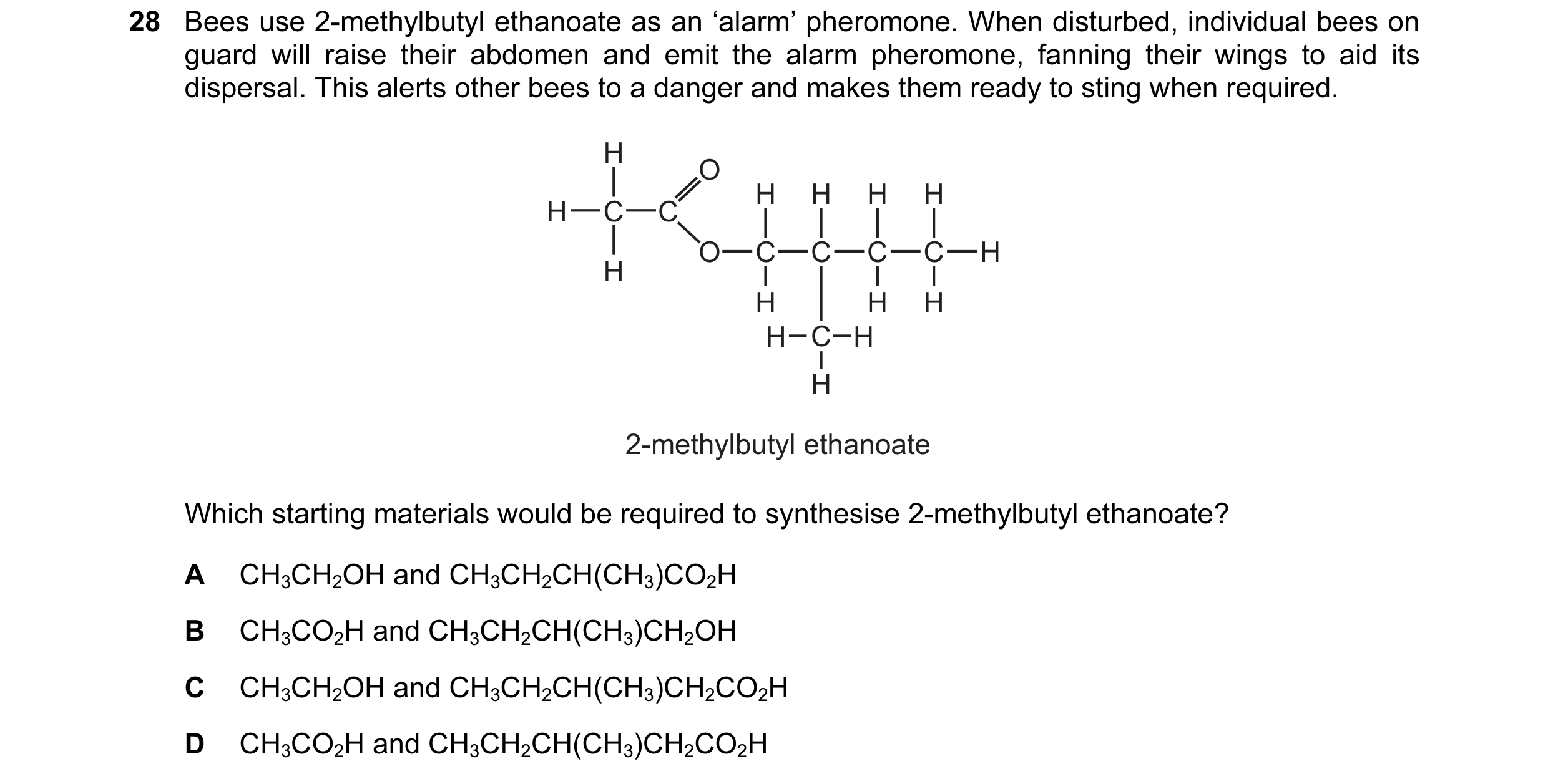Question 12: Bees use 2-methylbutyl ethanoate as an ‘alarm’ pheromone. When disturbed, individual bees on guard will raise their abdomen and emit the al…