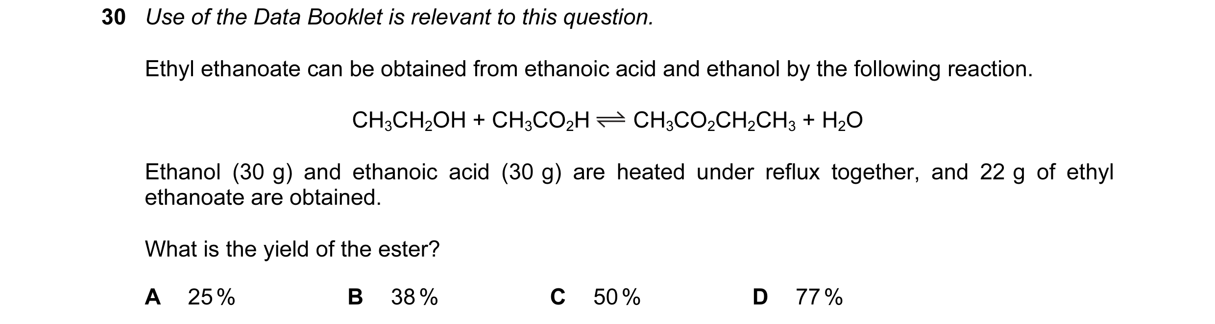 Question 13: Use of the Data Booklet is relevant to this question. Ethyl ethanoate can be obtained from ethanoic acid and ethanol by the following react…
