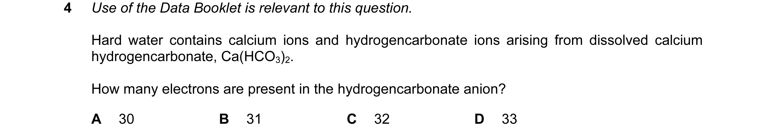 Question 8: Use of the Data Booklet is relevant to this question. Hard water contains calcium ions and hydrogencarbonate ions arising from dissolved ca…