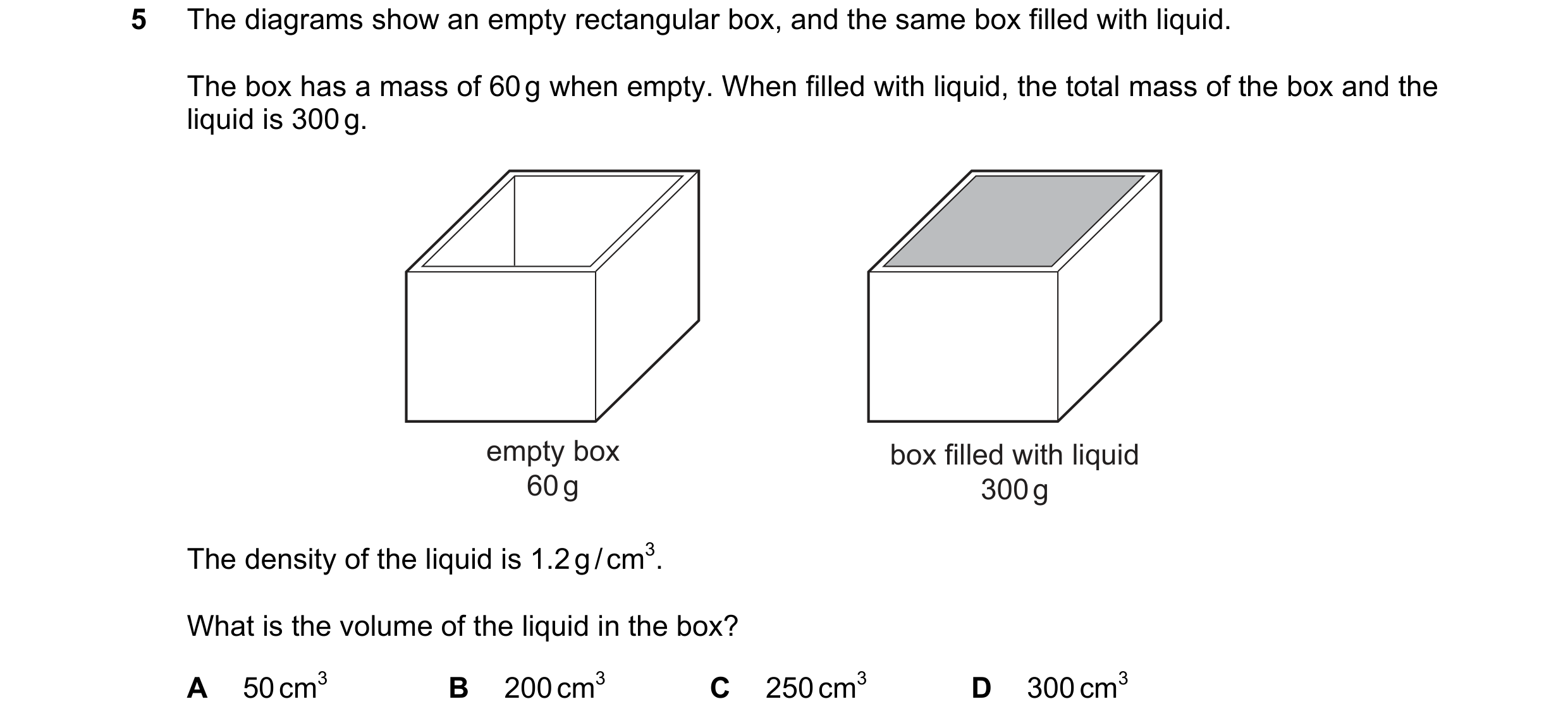 Question 81: The diagrams show an empty rectangular box, and the same box filled with liquid. The box has a mass of 60 g when empty. When filled with li…