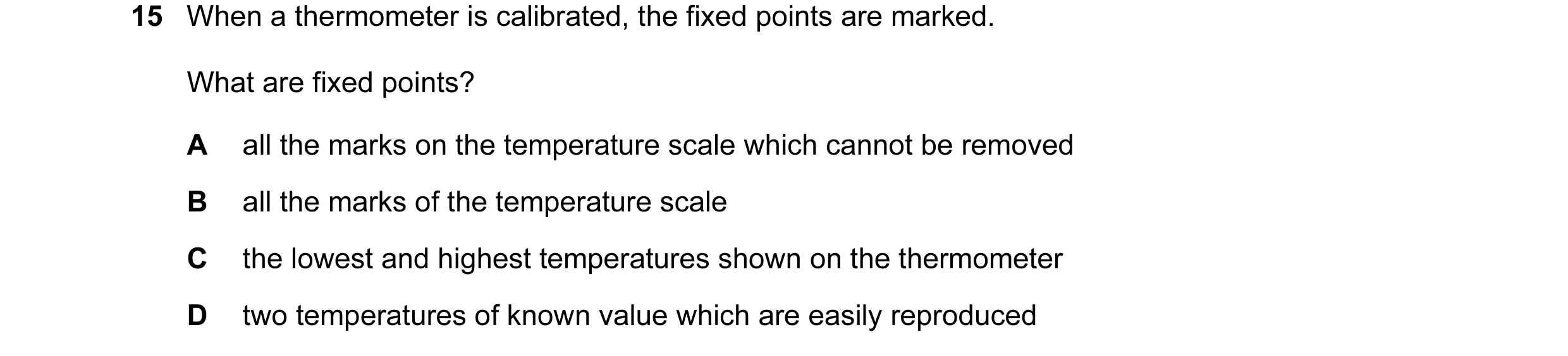Question 131: When a thermometer is calibrated, the fixed points are marked. What are fixed points? A all the marks on the temperature scale which cannot…