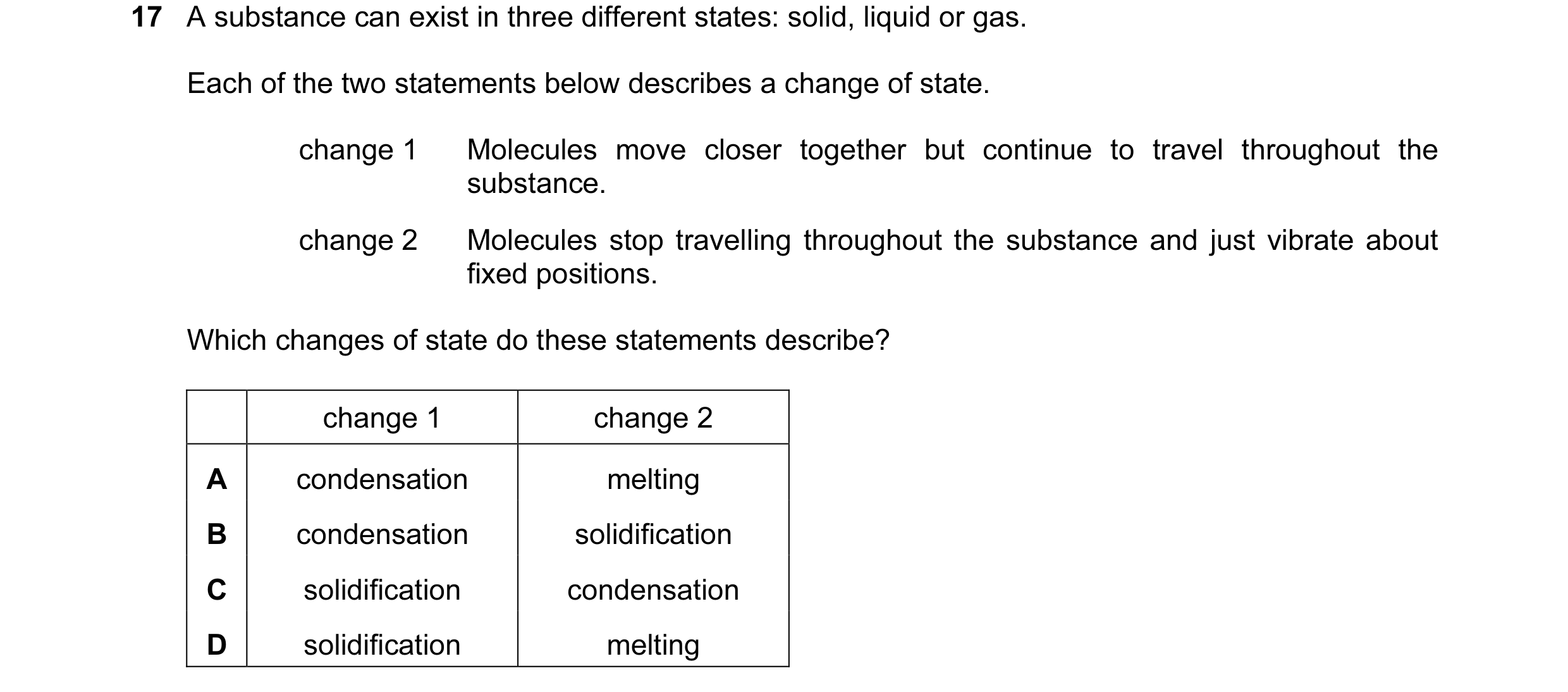 Question 133: A substance can exist in three different states: solid, liquid or gas. Each of the two statements below describes a change of state. change…